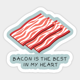 Bacon is the best in my heart Sticker